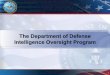 The Department of Defense Intelligence Oversight 1. Intelligence Oversight (IO): Why We Have It 2. The
