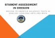 STUDENT ASSESSMENT IN OREGON · STUDENT ASSESSMENT IN OREGON ... English Language Arts, English Language Proficiency, ... •Anywhere from 28% to 40% of college freshmen are not ready