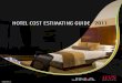 HOTEL COST ESTIMATING GUIDE - Hospitality Net · HOTEL COST ESTIMATING GUIDE 2011 TABLE OF CONTENTS. INTRODUCTION 4 HOTEL ... volunteered to provide us with unit cost data for each