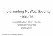 Implementing MySQL Security Dublin 2017 Percona Live ... · #PerconaLive @RonaldBradford @bytebot Implementing MySQL Security Features Ronald Bradford, Colin Charles Percona Live