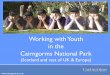 Working with Youth in the Cairngorms National Park · Working with Youth in the Cairngorms National Park ... • 2011/12 supplied land-based training and ... • 2012/13 FCS provided
