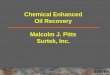 Chemical Enhanced Oil Recovery Malcolm J. Pitts Surtek, Inc. · Malcolm J. Pitts Surtek, Inc. SURTEK Oil Bank ... hydrolyzed polyacrylamide (HPAM) ... Forecast Secondary ASP Flood
