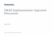 SIEM Implementation Approach Discussion DLP, FIM, etc.) – SIEM on its own does not provide any value! • Regardless of what any of the vendors say, implementing a logging and monitoring