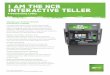 I AM THE NCR INTERACTIVE TELLER - stscarolinas.com · I AM THE NCR INTERACTIVE TELLER Freestanding Lobby For more information, visit , or email financial@ncr.com. Change your branch