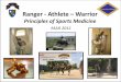 Ranger - Athlete Warrior - The United States Army | Fort ... of... · Ranger - Athlete –Warrior Principles of Sports Medicine ... –Extensive commo between BN staff (medics, 