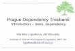 Prague Dependency Treebank - ÚFALufal.mff.cuni.cz/~lopatkova/2017/docs/1-intro-trees-cor.pdf · Prague Dependency Treebank: ... Outline of the lecture ... constructions like topicalization,