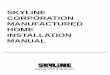 SKYLINE CORPORATION MANUFACTURED HOME INSTALLATION MANUAL · CORPORATION MANUFACTURED HOME INSTALLATION MANUAL. ... Use of Water Level ... sloped to provide for storm drainage runoff