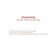 Clustering - cs.bilkent.edu.trcs.bilkent.edu.tr/~gunduz/teaching/cs550/documents/CS550... · Clustering / Unsupervised Learning In SUPERVISED learning ... Heterogeneous vs homogeneous: