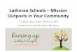 Lutheran Schools – Mission Outposts in Your Communityswd.lcms.org/.../02/Lutheran-Schools-as-Mission... · Lutheran Schools – Mission Outposts in Your Community ... The vision,
