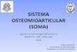 SISTEMA OSTEOMIOARTICULAR (SOMA)semiologiahnc.webs.fcm.unc.edu.ar/files/2018/07/Sistema...GENERALIDADES • Tener en cuenta que cuando se analiza el SOMA, también se está considerando