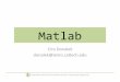 Matlab - Caltech Astronomygeorge/aybi199/OldLectures/Donalek_Matlab.… · Methods of Computaonal Sciences ‐ hp://esci101.blogspot.com Matlab has loops and condionals: for, while,