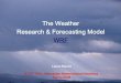 The Weather Research & Forecasting Model WRFcires1.colorado.edu/science/groups/pielke/classes/at7500/Bianco... · The Weather. Research & Forecasting Model. WRF. Laura Bianco. 
