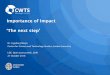 Importance of Impact - TU Delftresearchsupport.tudelft.nl/fileadmin/Files/rsp/The_next_step_to... · Importance of Impact ‘The next step’ Dr. Ingeborg Meijer Centre for Science
