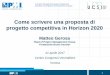 Come scrivere una proposta di progetto competitiva in ... · 2014-2020, Horizon 2020, europrogettazione •Accedere ai finanziamenti europei. ... • Il lavoro dell’esperto di Europrogettazione