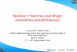 Module 2: Vaccines and drugs: similarities and … 2: Vaccines and drugs: similarities and differences Vaccine PV Fellowship WHO Collaborating Centre for Advocacy and Training in Pharmacovigilance