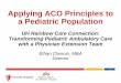 Applying ACO Principles to a Pediatric Population. Applying ACO Principles to . a Pediatric Population. UH Rainbow Care Connection: Transforming Pediatric Ambulatory Care . with a