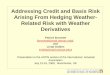 Weather Derivatives and Weather Risk Management · Addressing Credit and Basis Risk Arising From Hedging Weather-Related Risk with Weather Derivatives Patrick Brockett (brockett@mail.utexas.edu),