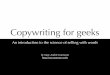 Copywriting for geeks - Amazon Web Servicesmacournoyer.s3.amazonaws.com/copywriting_for_geeks.pdf · Copywriting for geeks An introduction to the science of selling with words by