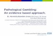 Pathological Gambling: An evidence based approach. · Pathological Gambling: An evidence based approach. ... – PHQ-9 (Patient Health questionnaire) ... Arabic 2 9 Other 1 4 Not
