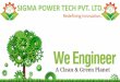 Sigma Power Techsigmapowertech.com/Sigma Power Tech.pdfAbout Company: Sigma Power Tech is pleased to introduce our self as service cum solution based organization working in the Power,