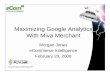 Maximizing Google Analytics With Miva Merchant · 1 Maximizing Google Analytics With Miva Merchant ... • Internet Marketing Consulting ... of your business for the previous day