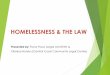 HOMELESSNESS & THE LAW€¦ · HOMELESSNESS & THE LAW ... Immediate needs (food, accommodation, money, caring for family) take priority over legal problems. BRAINSTORM: 