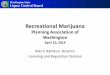 Recreational Marijuana - Planning Association of ... · Recreational Marijuana Planning Association of ... • Per I-502, ... •Protocols and Process and Timeline Announced –Lottery
