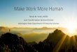 Make Work More Human - Results Washington Work More Human... · Make Work More Human ... Tell me about a time when you felt fear at work. ... Take the blame yourself. •Buffer your