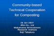 Community-based Technical Cooperation for Composting · Community-based Technical Cooperation for Composting 26 Jun 2007 JPec Co., Ltd Wakamatsu Environment Research Institute Koji