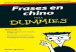Frases en chino - Planeta de Libros · Edición publicada mediante acuerdo con Wiley Publishing, Inc....For Dummies, el señor Dummy y los logos de Wiley Publishing, Inc. son marcas