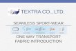 TEXTRA CO., LTD. Sportwear... · textra co., ltd. seamless sport-wear one way transport fabric introduction