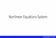 Nonlinear Equations System - ITESM€¦ · Methods Used to Solve Nonlinear Equations System ... • Newton methods are used for solving systems of nonlinear ... a solution of the