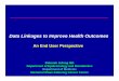Data Linkages to Improve Health Outcomes - NCVHS · 2018-02-16 · Data Linkages to Improve Health Outcomes An End User Perspective Deborah Schrag MD Department of Epidemiology and