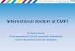International doctors at CMFT - Manchester University NHS ... doctors at cmft.pdf · A typical year in NHS GMC, 2014 13,150 new ... CV : for ST jobs / Consultant job ... Speciality