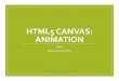 HTML5 CANVAS: ANIMATION - csuohio.educis.csuohio.edu/.../Lecture_Wangch12a-move-image_2.pdf · HTML5 CANVAS: ANIMATION Part 1 ... 2. Invoke startGame() when images are ready. 