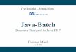 Java-Batch - muchsoft.com · Java-Batch Der neue Standard in Java EE 7 Thomas Much 22.10.2013 Treffpunkt „Semicolon“