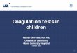 Coagulation tests in children - bapanaesth.be · Formation of insoluble fibrin strands ... Clotting assays: aPTT, PT, thrombin time Fibrinogen ... Misdiagnosis of bleeding or clotting