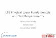 LTE Physical Layer Fundamentals and Test Requirements · 1.12.2009 · – 3GPP working to define LTE and LTE-Advanced high mobility interface and ... – Key for real-time applications