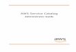 AWS Service Catalog · AWS Service Catalog Administrator Guide Overview What Is AWS Service Catalog? AWS Service Catalog enables organizations to …