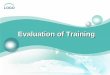 Evaluation of Training - United Nations Development … of training... · Impact determines how the results of the training affect the strategic ... control, assure or improve 