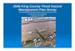 2006 King County Flood Hazard Management Plan Recap · 2006 King County Flood Hazard Management Plan Recap ... History and Current Status ... Department of Civil and Environmental