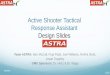 Active Shooter Tactical Response Assistant Design … · Active Shooter Tactical Response Assistant Design Slides Team ASTRA: Ben McCall, Puja Patel, Joel Williams, Rohini Shah, Aryan