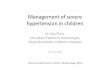 Management of severe hypertension in children of severe hypertensio… · Management of severe hypertension in children Dr Nick Plant, Consultant Paediatric Nephrologist, Royal Manchester