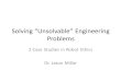 Solving “Unsolvable” Engineering Problemscadams/courses/2911/Week07(24Feb16)/Millar... · Solving “Unsolvable” Engineering ... different kind of engineering problem-solving