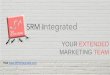YOUR EXTENDED MARKETING TEAM - srmintegrated.comsrmintegrated.com/SRM-INTEGRATED.pdf · With a heady mix of human instinct and ... Aggressive marketing and long standing presence