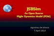 Agostino De Marco 7 April 2014 - unina.itwpage.unina.it/agodemar/DSV-DQV/JSBSim... · Aircraft FDM catalog • Exports a ‘catalog’ of JSBSim internal properties related to the