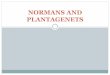 NORMANS AND PLANTAGENETS - WSJOserwis.wsjo.pl/lektor/1785/NORMANS AND PLANTAGENETS.pdf · Duke William of Normandy. ... Denmark had provided the Viking kings of ... considered one