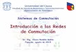 Introducción a los Sistemas de Conmutacióndtm.unicauca.edu.co/pregrado/conmutacion/transp/1-Introduccion.pdf · Introducción a las Redes de Conmutación Dr. Ing. Álvaro Rendón