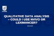 COULD I USE NVIVO OR LEXIMANCER? - Australia and …anzam.org/wp-content/uploads/2012/02/NVIVO-OR-LEXIMANCER-2.pdf · It forces top-down thinking 7. ... • Extracted information