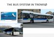 THE BUS SYSTEM IN TROMSØ - en.uit.no BUS SYSTEM IN TROMSØ.pdf · • One Way Ticket – NOK 36,- (NOK 50,- on the bus). Valid for 1 hour (includes change of buses within that hour)